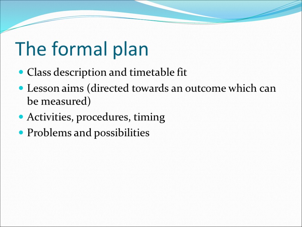 The formal plan Class description and timetable fit Lesson aims (directed towards an outcome